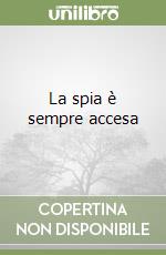 La spia è sempre accesa libro
