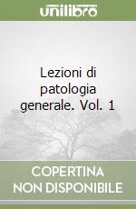 Lezioni di patologia generale. Vol. 1 libro