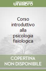 Corso introduttivo alla psicologia fisiologica libro