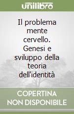 Il problema mente cervello. Genesi e sviluppo della teoria dell'identità libro