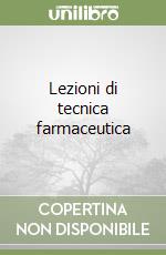 Lezioni di tecnica farmaceutica libro