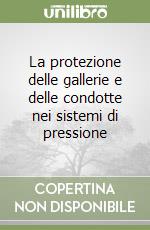 La protezione delle gallerie e delle condotte nei sistemi di pressione libro