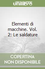 Elementi di macchine. Vol. 2: Le saldature