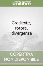 Gradiente, rotore, divergenza