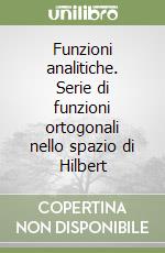 Funzioni analitiche. Serie di funzioni ortogonali nello spazio di Hilbert libro