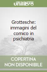 Grottesche: immagini del comico in psichiatria libro