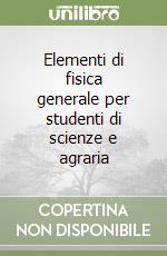 Elementi di fisica generale per studenti di scienze e agraria libro