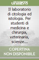 Il laboratorio di citologia ed istologia. Per studenti di medicina e chirurgia, veterinaria, scienze biologiche. Con videocassetta