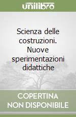 Scienza delle costruzioni. Nuove sperimentazioni didattiche libro