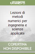 Lezioni di metodi numerici per ingegneria e scienze applicate