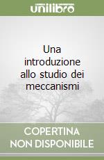 Una introduzione allo studio dei meccanismi