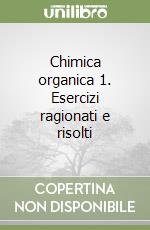 Chimica organica 1. Esercizi ragionati e risolti libro