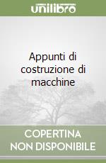 Appunti di costruzione di macchine libro