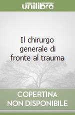 Il chirurgo generale di fronte al trauma