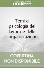 Temi di psicologia del lavoro e delle organizzazioni libro