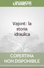 Vajont: la storia idraulica libro