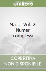 Ma.... Vol. 2: Numeri complessi libro