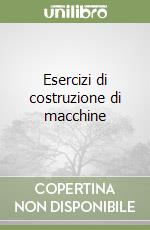 Esercizi di costruzione di macchine libro