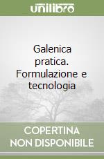 Galenica pratica. Formulazione e tecnologia libro