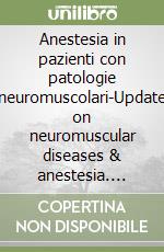 Anestesia in pazienti con patologie neuromuscolari-Update on neuromuscular diseases & anestesia. Ediz. bilingue libro