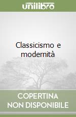 Classicismo e modernità libro