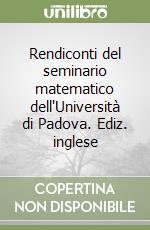 Rendiconti del seminario matematico dell'Università di Padova. Ediz. inglese libro