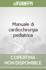 Manuale di cardiochirurgia pediatrica libro