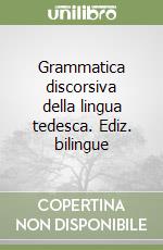 Grammatica discorsiva della lingua tedesca. Ediz. bilingue libro