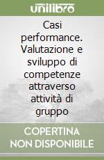 Casi performance. Valutazione e sviluppo di competenze attraverso attività di gruppo libro