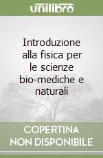 Introduzione alla fisica per le scienze bio-mediche e naturali