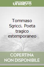 Tommaso Sgricci. Poeta tragico estemporaneo libro