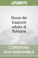 Storia dei trasporti urbani di Bologna libro