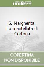 S. Margherita. La mantellata di Cortona libro