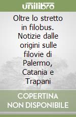 Oltre lo stretto in filobus. Notizie dalle origini sulle filovie di Palermo, Catania e Trapani libro