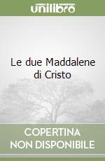 Le due Maddalene di Cristo libro