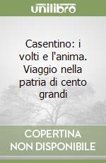 Casentino: i volti e l'anima. Viaggio nella patria di cento grandi libro