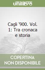 Cagli '900. Vol. 1: Tra cronaca e storia libro