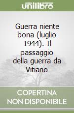 Guerra niente bona (luglio 1944). Il passaggio della guerra da Vitiano libro