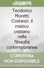 Teodorico Moretti Costanzi: il mistico cristiano nella filosofia contemporanea