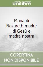 Maria di Nazareth madre di Gesù e madre nostra libro