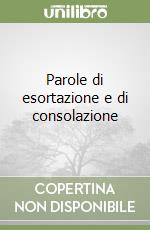 Parole di esortazione e di consolazione