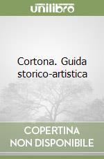 Cortona. Guida storico-artistica libro