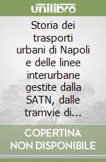 Storia dei trasporti urbani di Napoli e delle linee interurbane gestite dalla SATN, dalle tramvie di Capodimonte e dalle aziende municipalizzate (2) libro