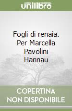 Fogli di renaia. Per Marcella Pavolini Hannau libro