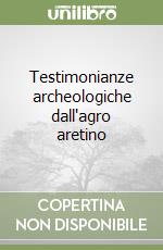 Testimonianze archeologiche dall'agro aretino libro