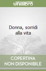 Donna, sorridi alla vita libro