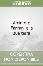 Amintore Fanfani e la sua terra libro