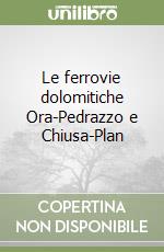 Le ferrovie dolomitiche Ora-Pedrazzo e Chiusa-Plan libro