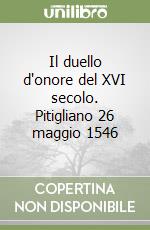 Il duello d'onore del XVI secolo. Pitigliano 26 maggio 1546