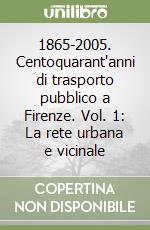 1865-2005. Centoquarant'anni di trasporto pubblico a Firenze. Vol. 1: La rete urbana e vicinale libro